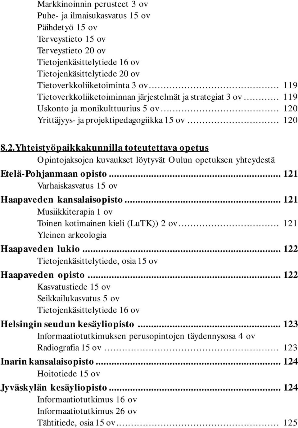 Yrittäjyys- ja projektipedagogiikka 15 ov... 120 8.2.Yhteistyöpaikkakunnilla toteutettava opetus Opintojaksojen kuvaukset löytyvät Oulun opetuksen yhteydestä Etelä-Pohjanmaan opisto.