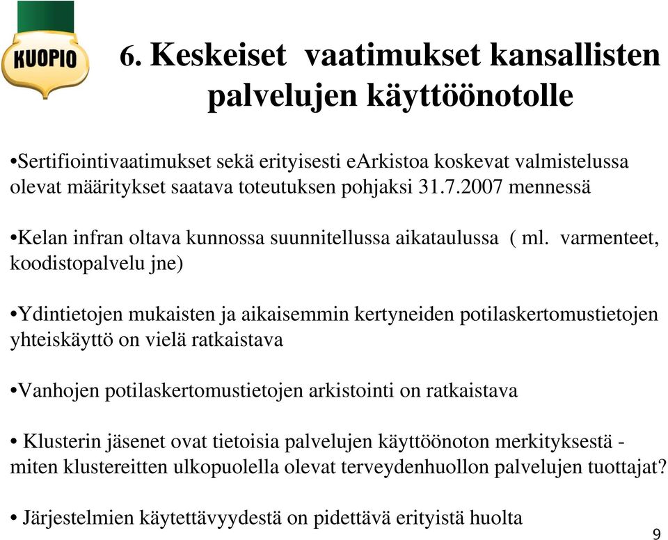 varmenteet, koodistopalvelu jne) Ydintietojen mukaisten ja aikaisemmin kertyneiden potilaskertomustietojen yhteiskäyttö on vielä ratkaistava Vanhojen