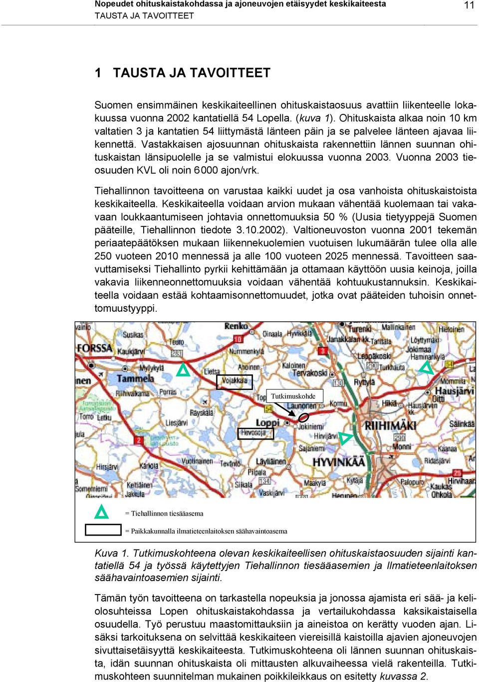 Vastakkaisen ajosuunnan ohituskaista rakennettiin lännen suunnan ohituskaistan länsipuolelle ja se valmistui elokuussa vuonna 2003. Vuonna 2003 tieosuuden KVL oli noin 6000 ajon/vrk.