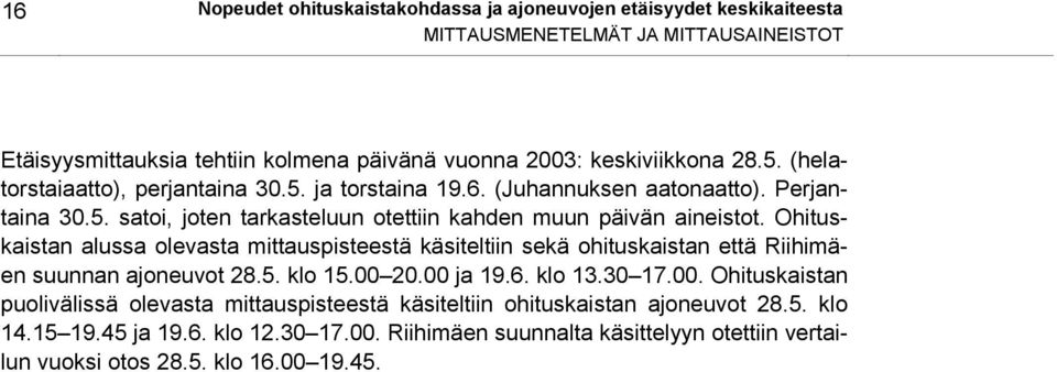 Ohituskaistan alussa olevasta mittauspisteestä käsiteltiin sekä ohituskaistan että Riihimäen suunnan ajoneuvot 28.5. klo 15.00 