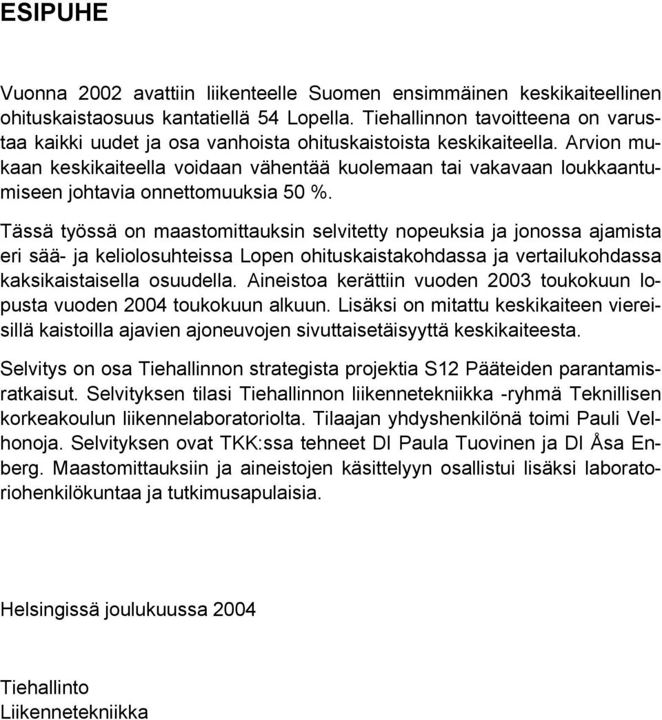 Arvion mukaan keskikaiteella voidaan vähentää kuolemaan tai vakavaan loukkaantumiseen johtavia onnettomuuksia 50 %.