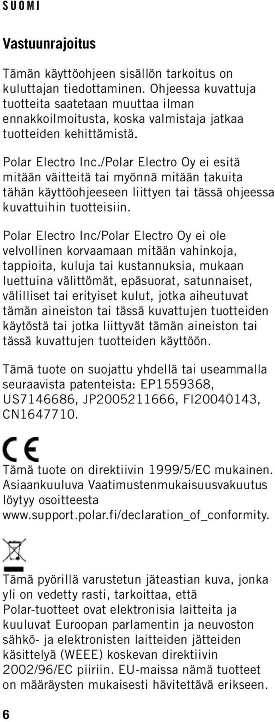 /Polar Electro Oy ei esitä mitään väitteitä tai myönnä mitään takuita tähän käyttöohjeeseen liittyen tai tässä ohjeessa kuvattuihin tuotteisiin.