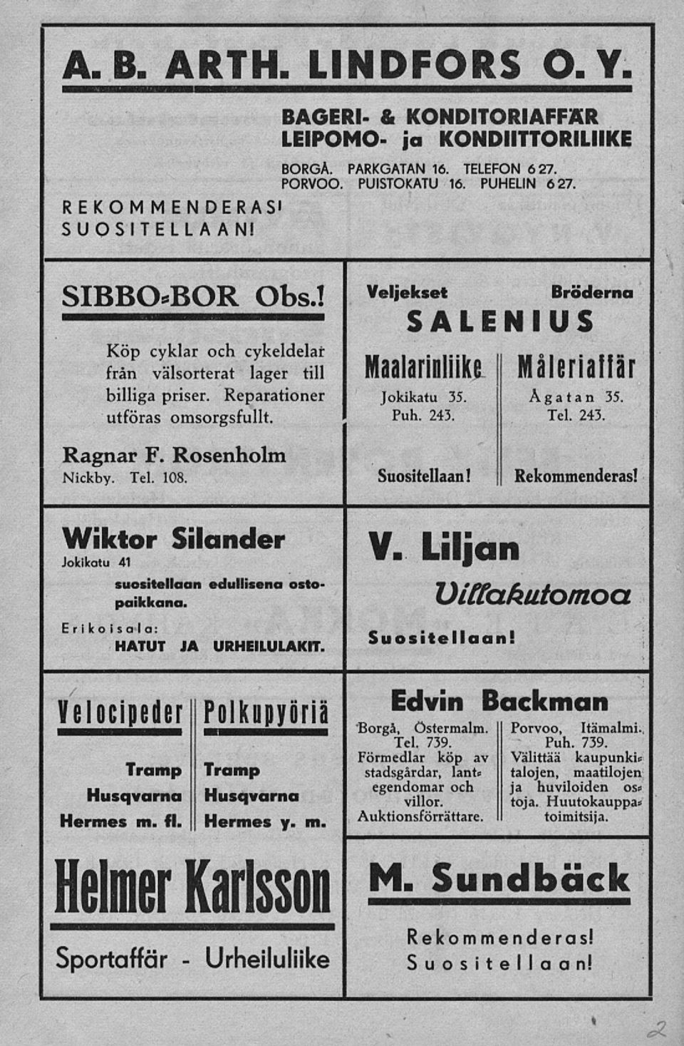 Maalari-Hiki II Måleriaffär Jokikatu 35. Åga t a n 35. Puh. 243. Tel. 243. Suositellaan! Rekommenderas! Wiktor Silander Jokikatu 41 suositellaan edullisena ostopaikkana.