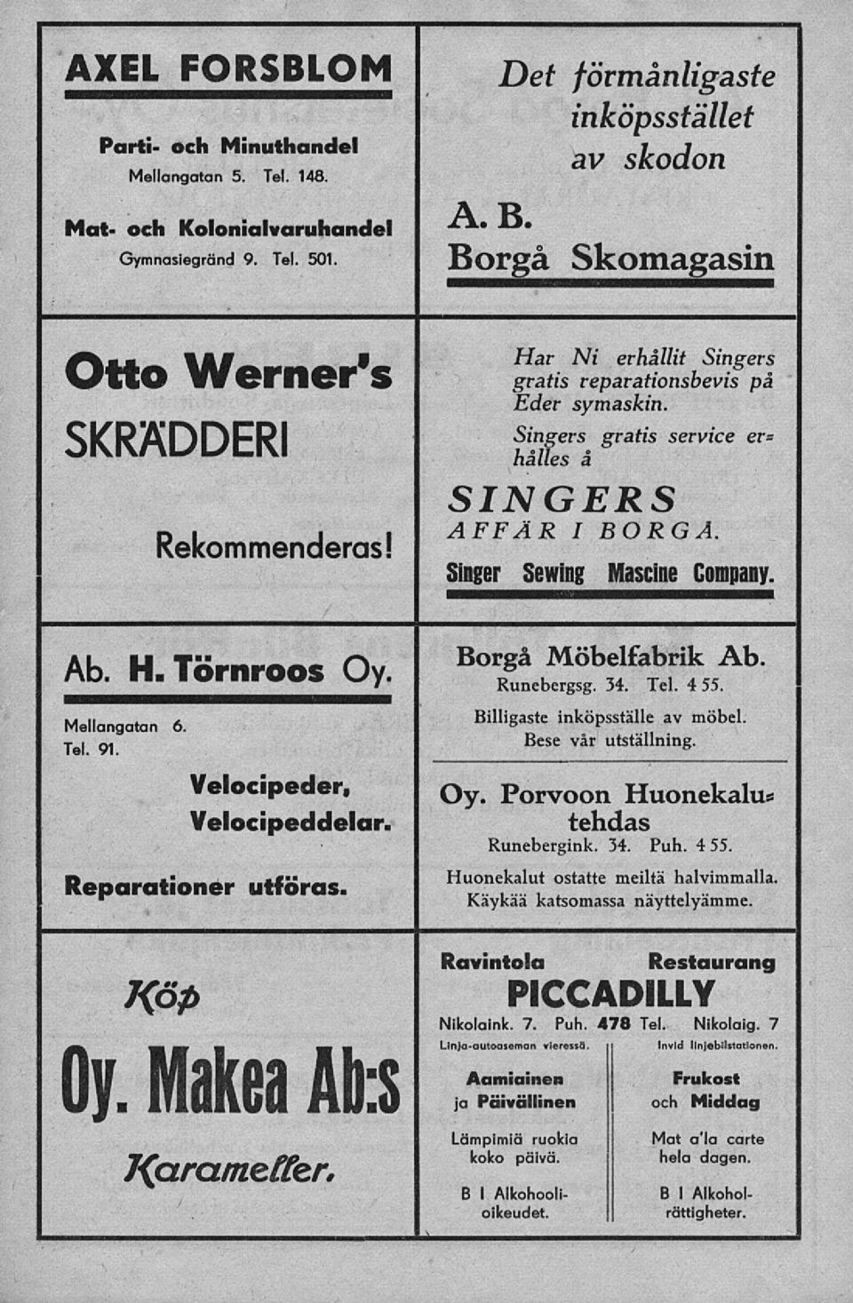 SINGERS AFFÄR I BORGÅ. Singer Sewing Mascine Company. Ab. H. Törnroos Oy. Mellangatan 6. Tel. 91. Velocipeder, Velocipeddelar. Reparationer utföras. Kofi Oy. Makea Afcs Borgå Möbelfabrik Ab.