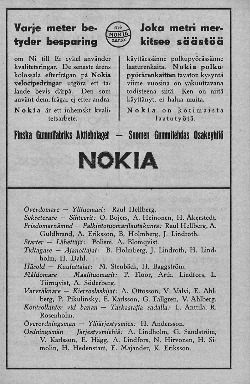 Den som använt dem, frågar ej efter andra. Nokia är ett inhemskt kvali* tetsarbete. Finska Gnmmifabriks Aktiebolaget - NOKIA käyttäessänne polkupyörässänne laaturenkaita.