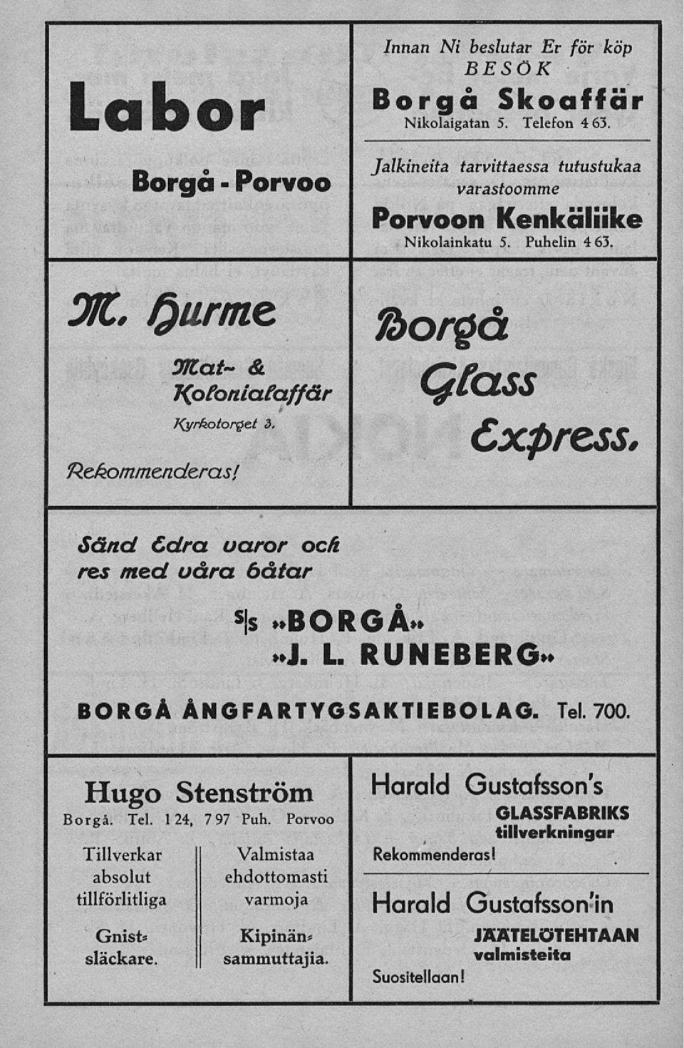 f*pr* cc V^tCZOO Cxpress. Sänd Cdra. varor ocå res med våra båtar s s BORG{ J. L. RUNEBERG- BORGÅ ÅNGFARTYGSAKTIEBOLAG. Tel. 700. Hugo Stenström Harald Gustafssons Borgå.