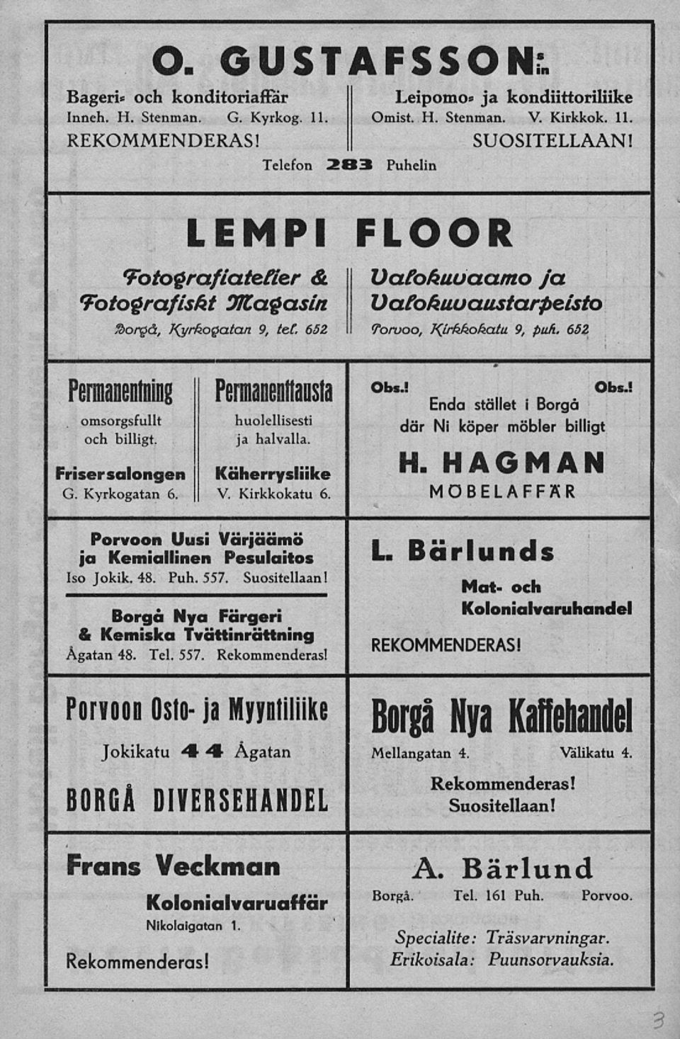 65Z Pennanentning Permanennaasta Obs.! omsorgsfullt och billigt. huolellisesti ja halvalla. Fr isersalongen Käherrysliike G. Kyrkogatan 6. V. Kirkkokatu 6. Obs.! Enda stället i Borgå där Ni köper möbler billigt H.