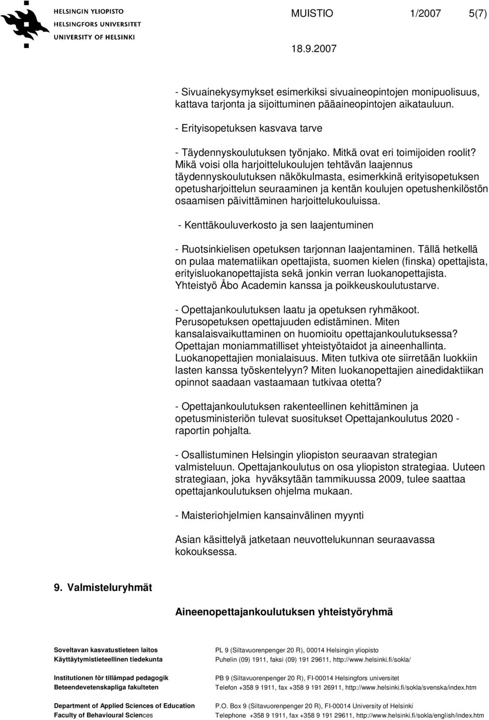 Mikä voisi olla harjoittelukoulujen tehtävän laajennus täydennyskoulutuksen näkökulmasta, esimerkkinä erityisopetuksen opetusharjoittelun seuraaminen ja kentän koulujen opetushenkilöstön osaamisen