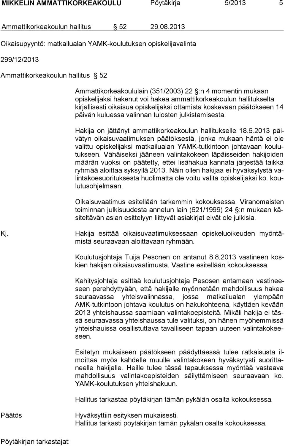 hakea am mattikorkeakoulun halli tukselta kirjalli sesti oi kaisua opiskelijaksi ottamista koskevaan pää tökseen 14 päi vän ku luessa va linnan tulosten jul kistamisesta.