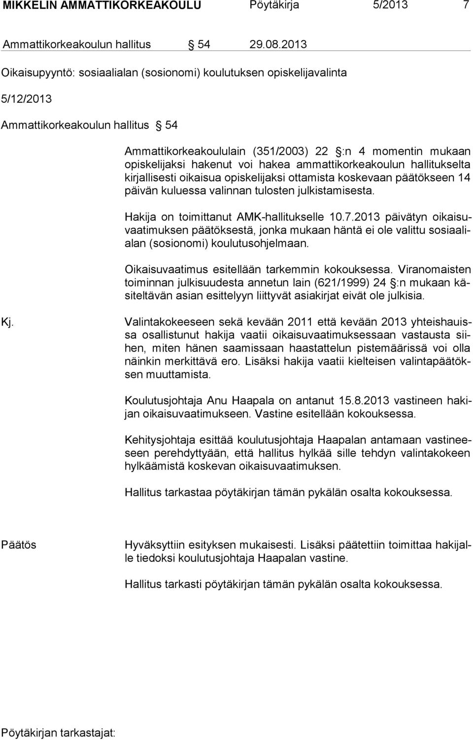 voi hakea ammattikorkeakoulun hallitukselta kirjalli sesti oi kaisua opiskelijaksi ottamista koskevaan päätökseen 14 päi vän kuluessa va linnan tulosten julkistamisesta.