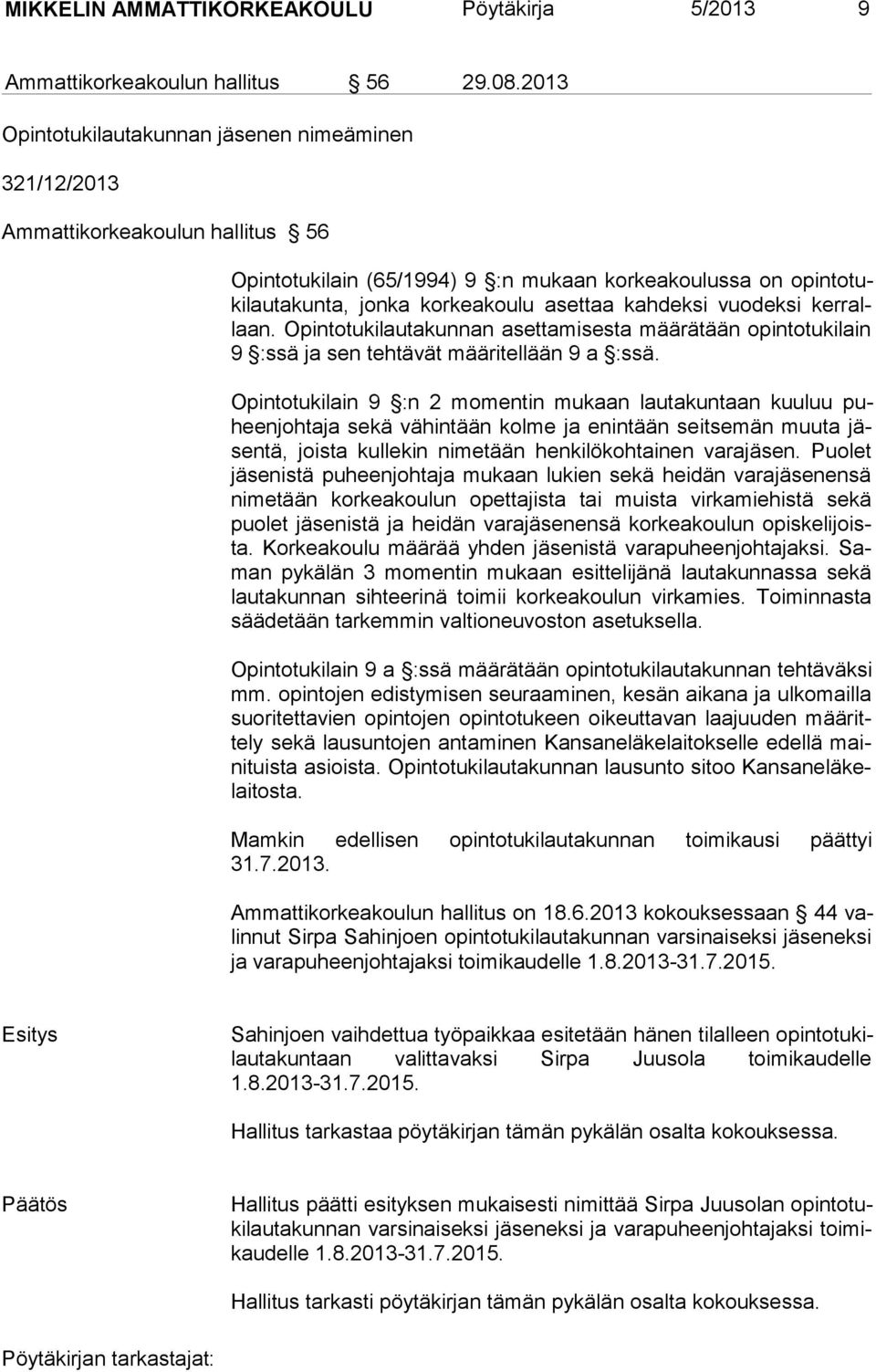 kahdeksi vuodeksi kerrallaan. Opin to tu kilauta kunnan asettamisesta määrätään opintotukilain 9 :ssä ja sen tehtä vät mää ri tellään 9 a :ssä.