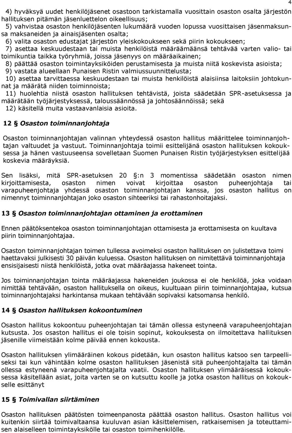 määräämäänsä tehtävää varten valio- tai toimikuntia taikka työryhmiä, joissa jäsenyys on määräaikainen; 8) päättää osaston toimintayksiköiden perustamisesta ja muista niitä koskevista asioista; 9)