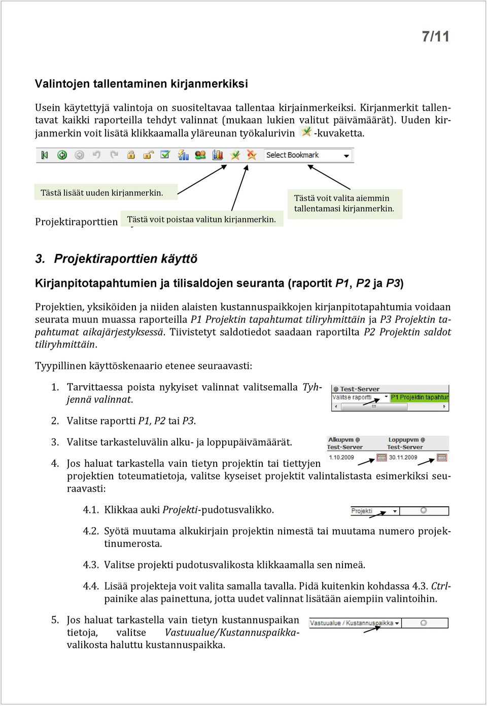 Tästä lisäät uuden kirjanmerkin. Projektiraporttien käyttö Tästä voit poistaa valitun kirjanmerkin. Tästä voit valita aiemmin tallentamasi kirjanmerkin. 3.