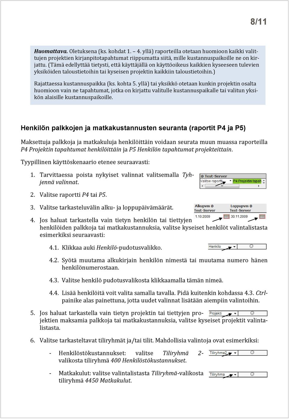 kohta 5. yllä) tai yksikkö otetaan kunkin projektin osalta huomioon vain ne tapahtumat, jotka on kirjattu valitulle kustannuspaikalle tai valitun yksikön alaisille kustannuspaikoille.