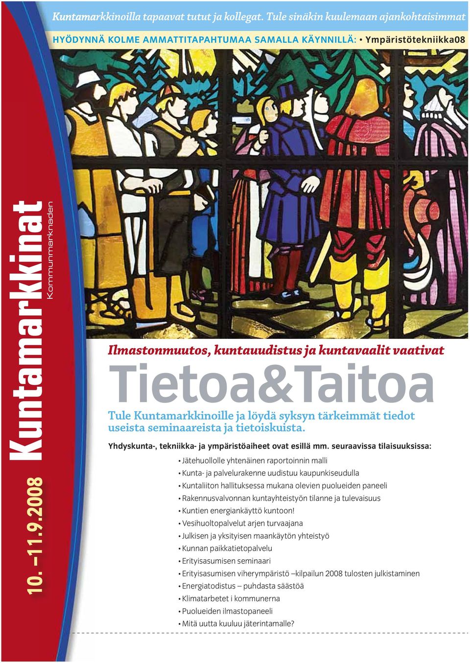 Kuntamarkkinoille ja löydä syksyn tärkeimmät tiedot useista seminaareista ja tietoiskuista. 10. 11.9.2008 Yhdyskunta-, tekniikka- ja ympäristöaiheet ovat esillä mm.