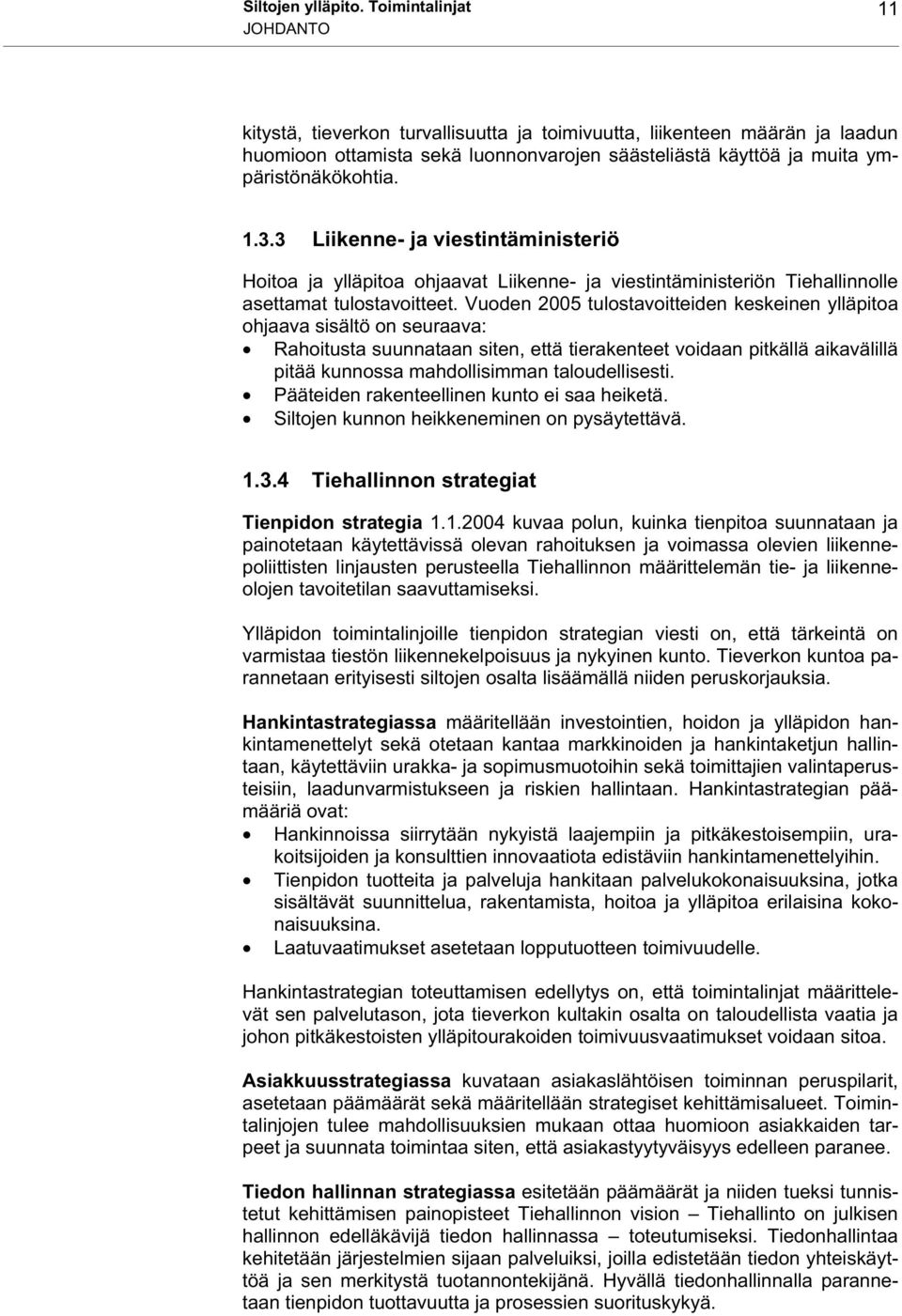 3 Liikenne- ja viestintäministeriö Hoitoa ja ylläpitoa ohjaavat Liikenne- ja viestintäministeriön Tiehallinnolle asettamat tulostavoitteet.