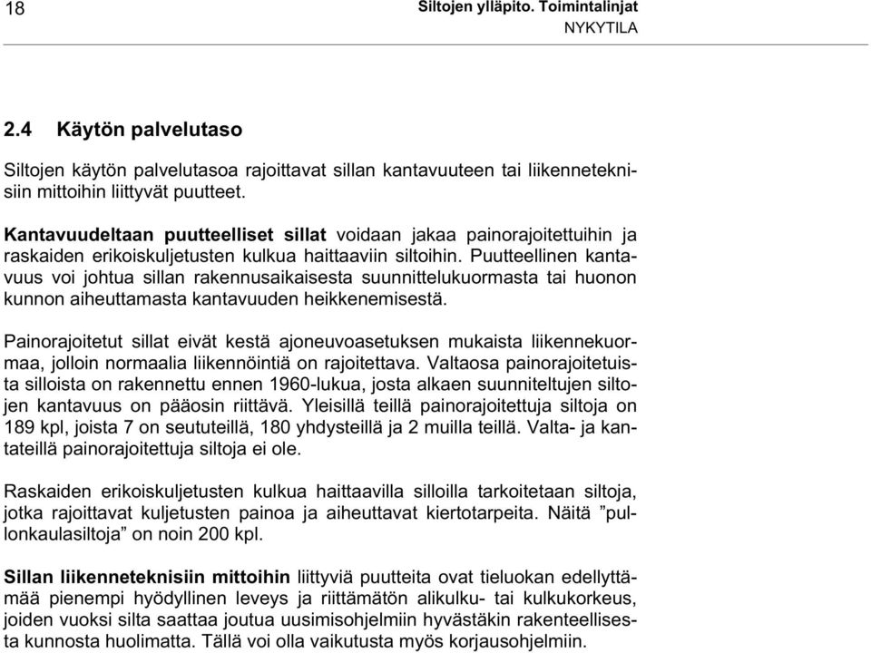 Puutteellinen kantavuus voi johtua sillan rakennusaikaisesta suunnittelukuormasta tai huonon kunnon aiheuttamasta kantavuuden heikkenemisestä.