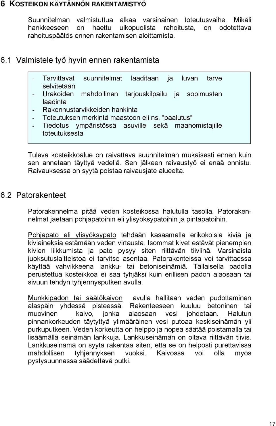 1 Valmistele työ hyvin ennen rakentamista - Tarvittavat suunnitelmat laaditaan ja luvan tarve selvitetään - Urakoiden mahdollinen tarjouskilpailu ja sopimusten laadinta - Rakennustarvikkeiden