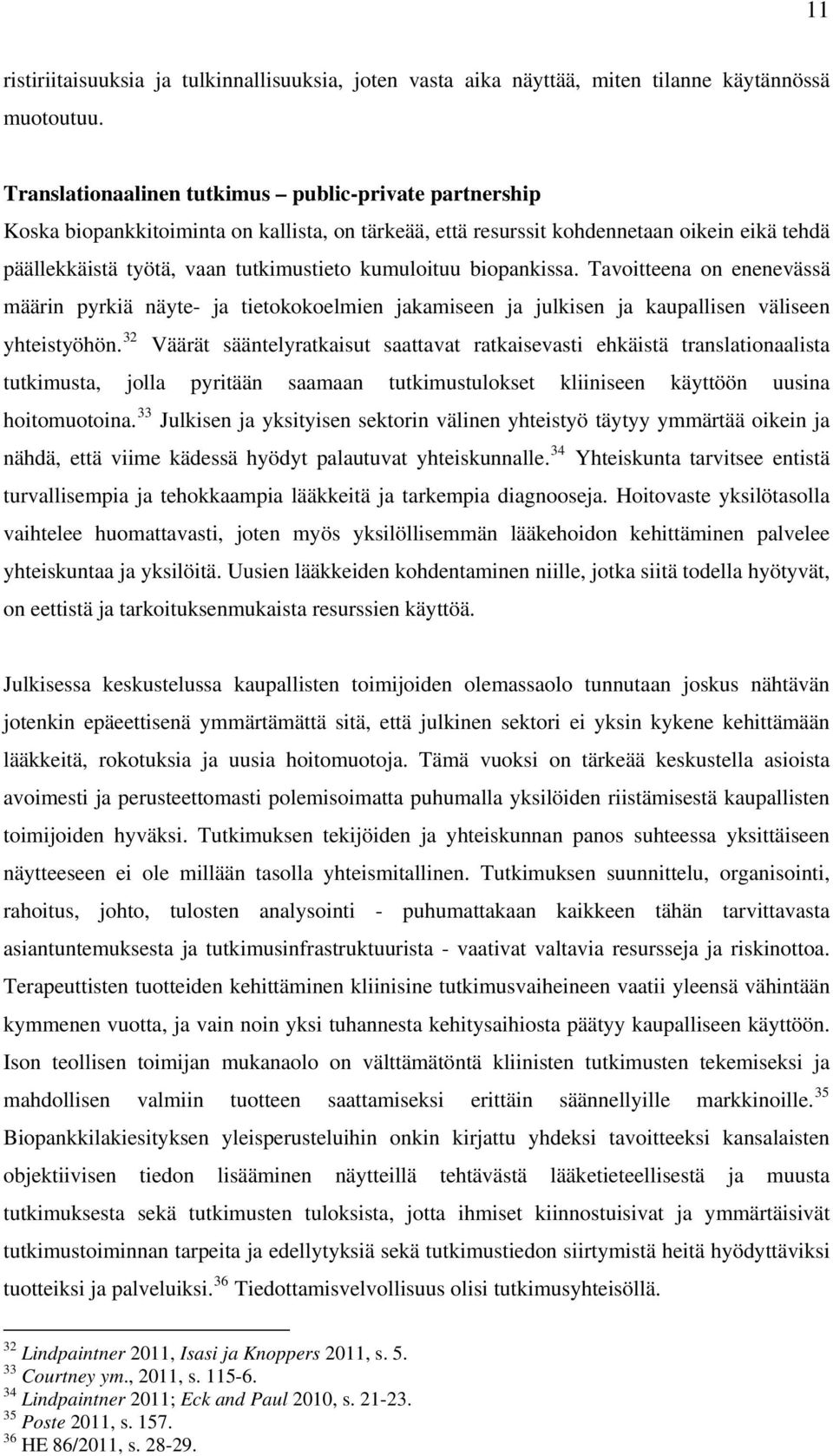 kumuloituu biopankissa. Tavoitteena on enenevässä määrin pyrkiä näyte- ja tietokokoelmien jakamiseen ja julkisen ja kaupallisen väliseen yhteistyöhön.