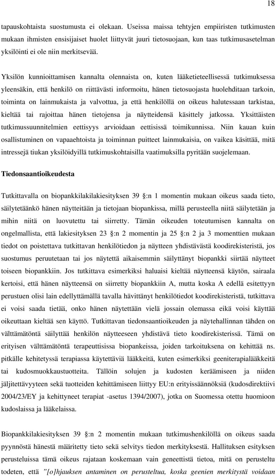 Yksilön kunnioittamisen kannalta olennaista on, kuten lääketieteellisessä tutkimuksessa yleensäkin, että henkilö on riittävästi informoitu, hänen tietosuojasta huolehditaan tarkoin, toiminta on