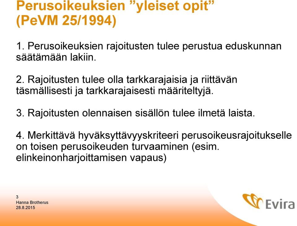 Rajoitusten tulee olla tarkkarajaisia ja riittävän täsmällisesti ja tarkkarajaisesti määriteltyjä. 3.