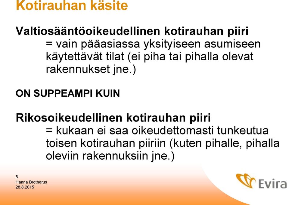 ) ON SUPPEAMPI KUIN Rikosoikeudellinen kotirauhan piiri = kukaan ei saa