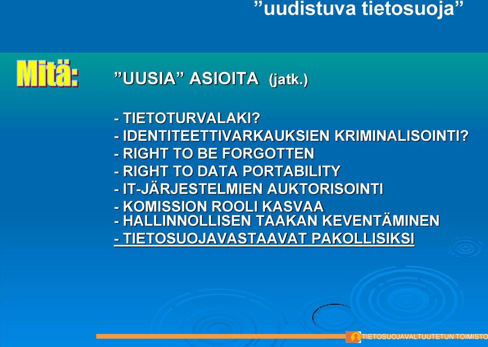 - RIGHT TO BE FORGOTTEN - RIGHT TO DATA PORTABILITY - IT-JÄRJESTELMIEN