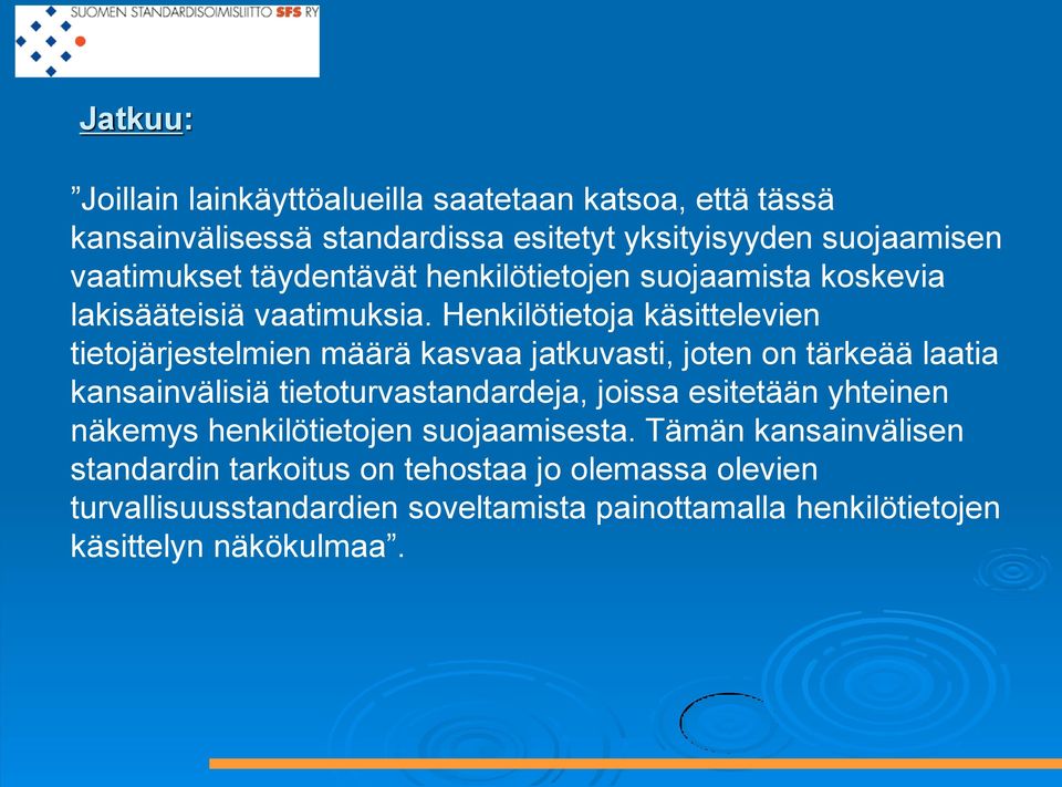 Henkilötietoja käsittelevien tietojärjestelmien määrä kasvaa jatkuvasti, joten on tärkeää laatia kansainvälisiä tietoturvastandardeja, joissa