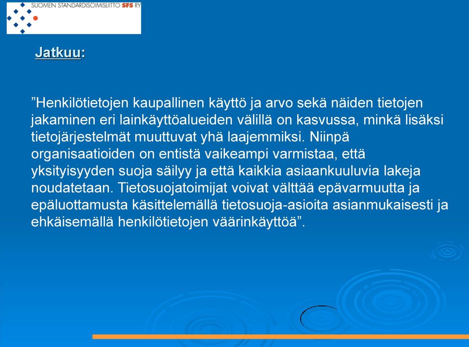 Niinpä organisaatioiden on entistä vaikeampi varmistaa, että yksityisyyden suoja säilyy ja että kaikkia asiaankuuluvia