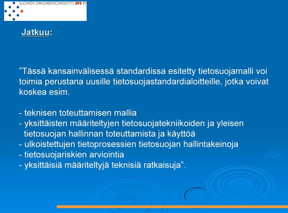 - teknisen toteuttamisen mallia - yksittäisten määriteltyjen tietosuojatekniikoiden ja yleisen tietosuojan