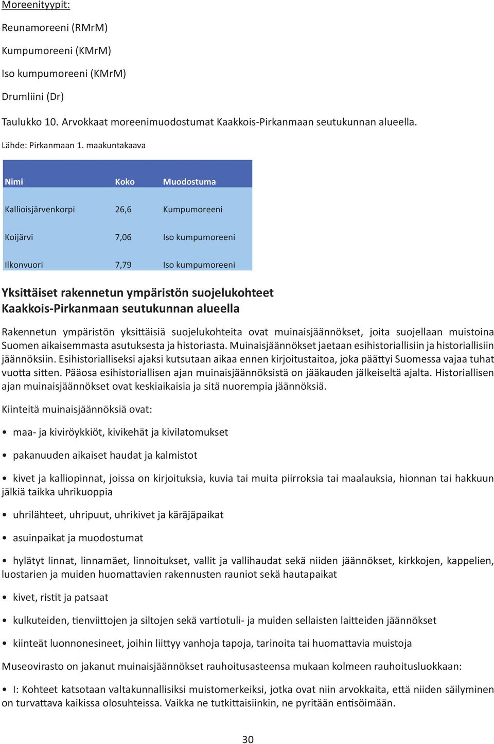 Kaakkois-Pirkanmaan seutukunnan alueella Rakennetun ympäristön yksi äisiä suojelukohteita ovat muinaisjäännökset, joita suojellaan muistoina Suomen aikaisemmasta asutuksesta ja historiasta.