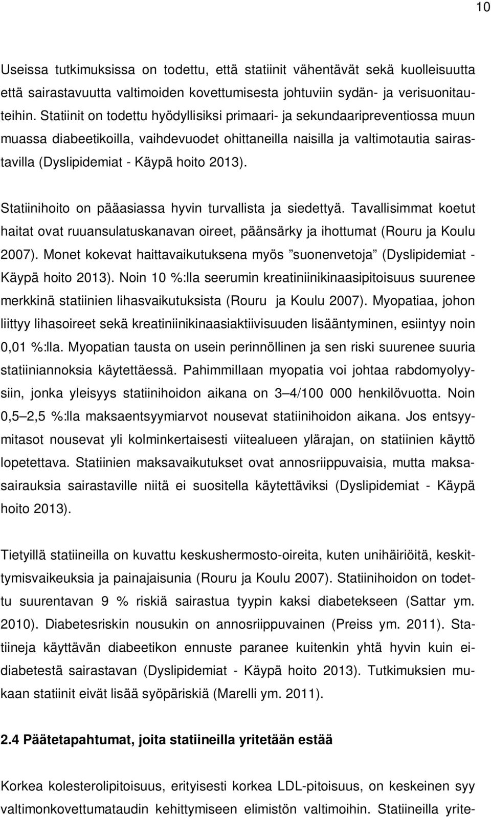 Statiinihoito on pääasiassa hyvin turvallista ja siedettyä. Tavallisimmat koetut haitat ovat ruuansulatuskanavan oireet, päänsärky ja ihottumat (Rouru ja Koulu 2007).