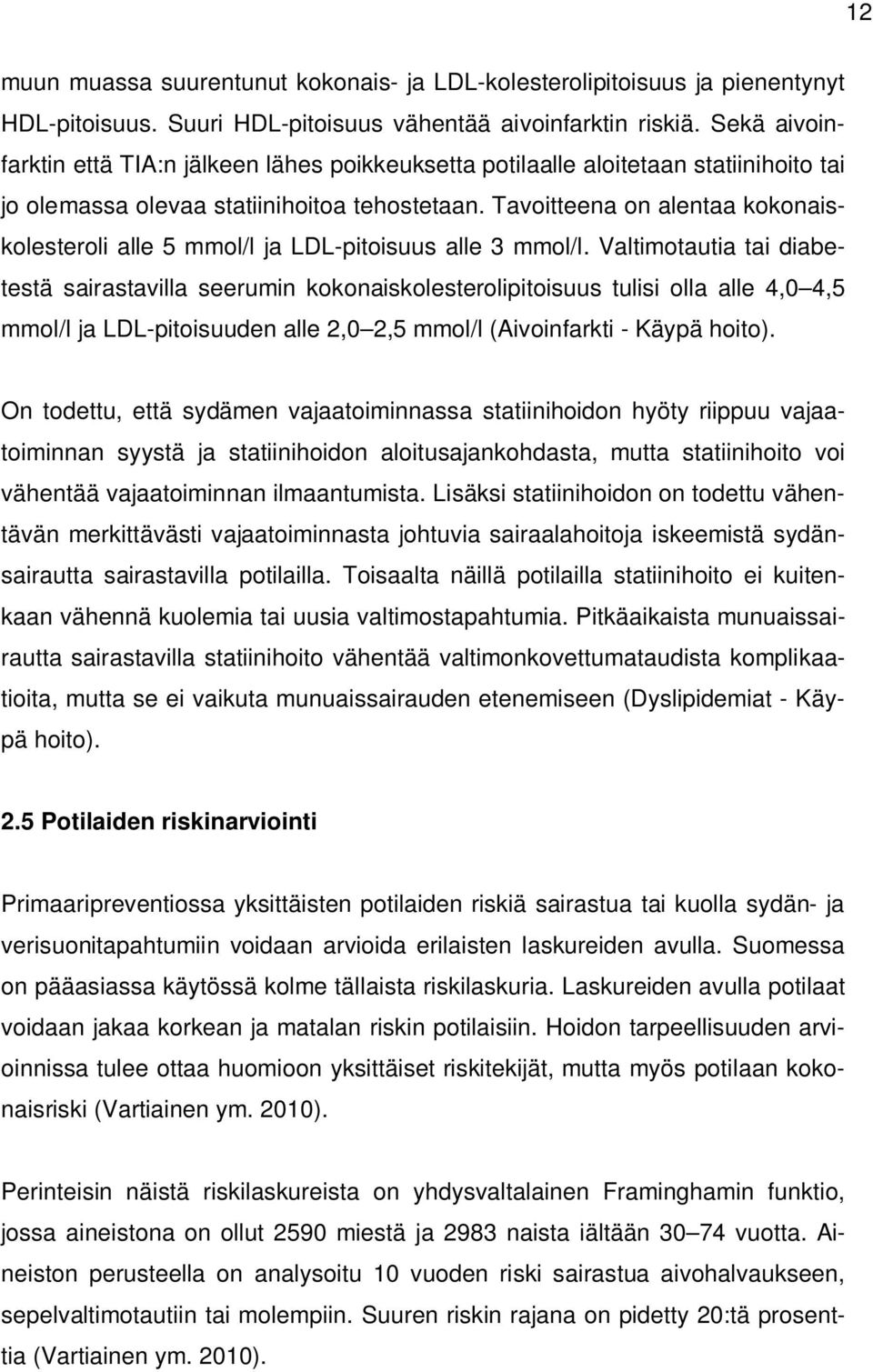 Tavoitteena on alentaa kokonaiskolesteroli alle 5 mmol/l ja LDL-pitoisuus alle 3 mmol/l.