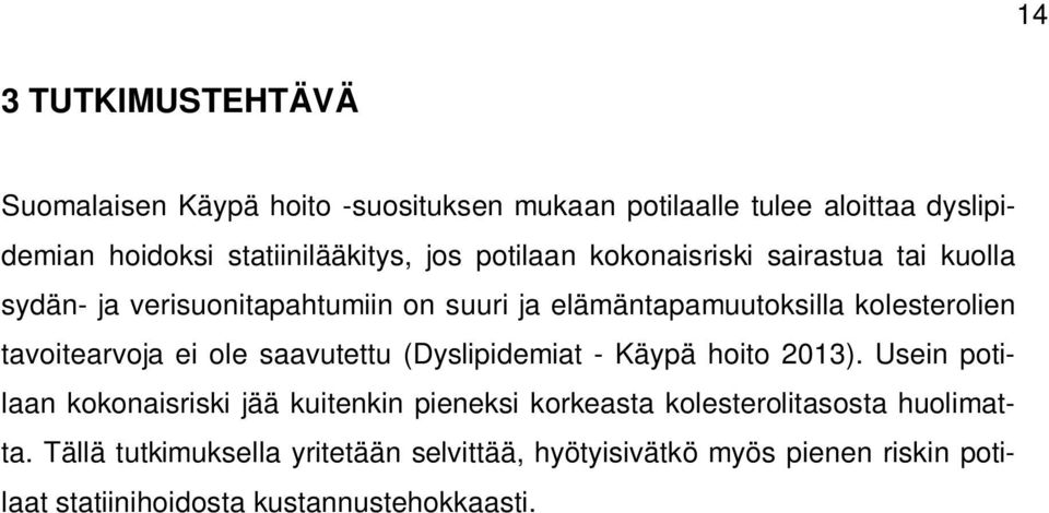 tavoitearvoja ei ole saavutettu (Dyslipidemiat - Käypä hoito 2013).