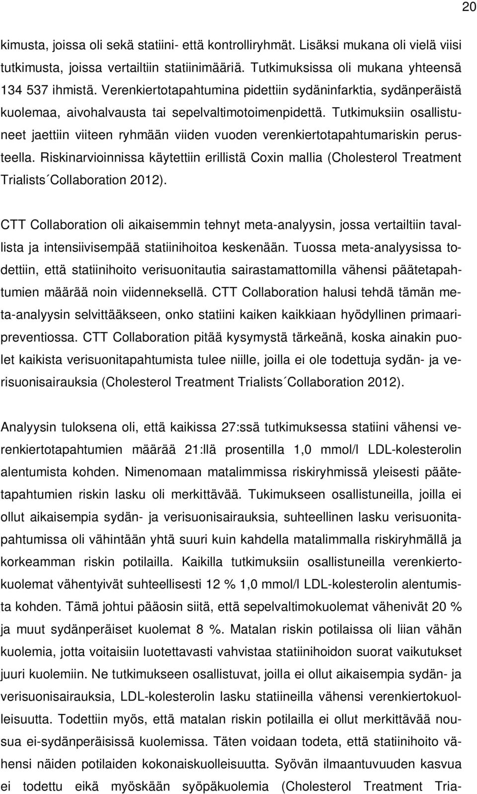 Tutkimuksiin osallistuneet jaettiin viiteen ryhmään viiden vuoden verenkiertotapahtumariskin perusteella.