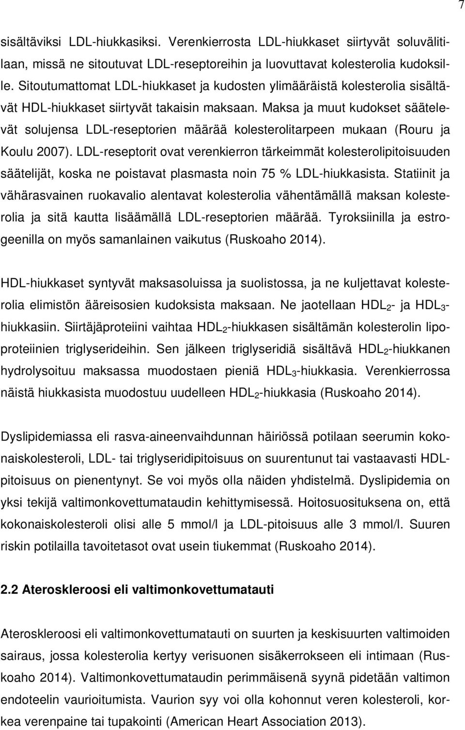 Maksa ja muut kudokset säätelevät solujensa LDL-reseptorien määrää kolesterolitarpeen mukaan (Rouru ja Koulu 2007).