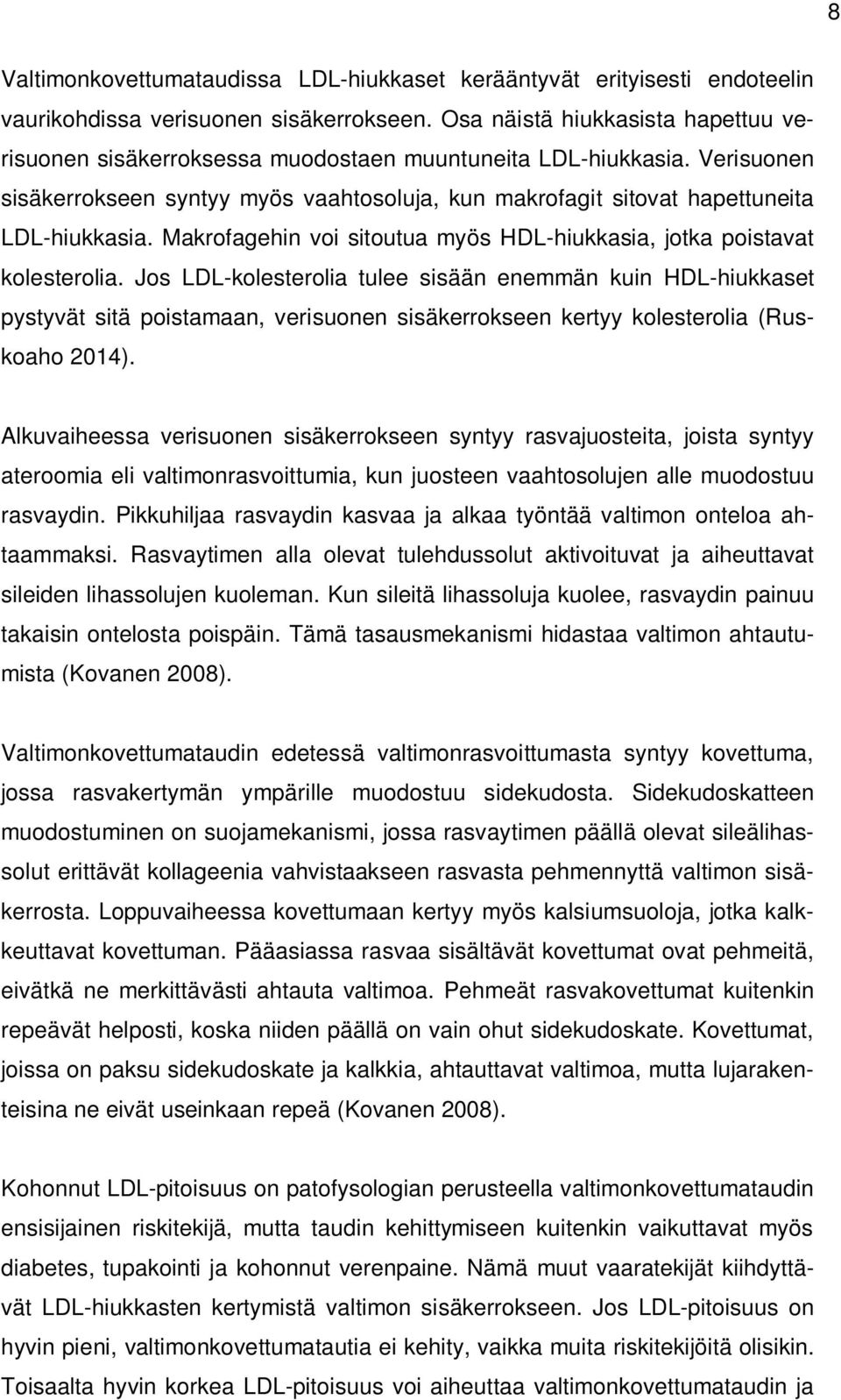 Makrofagehin voi sitoutua myös HDL-hiukkasia, jotka poistavat kolesterolia.