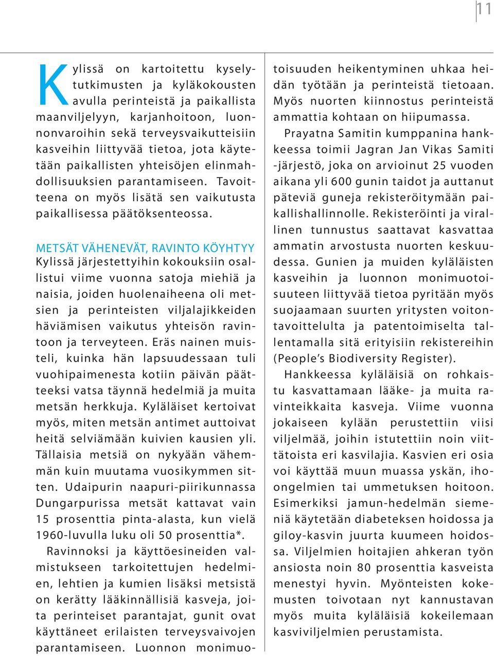 Metsät vähenevät, ravinto köyhtyy Kylissä järjestettyihin kokouksiin osallistui viime vuonna satoja miehiä ja naisia, joiden huolenaiheena oli metsien ja perinteisten viljalajikkeiden häviämisen