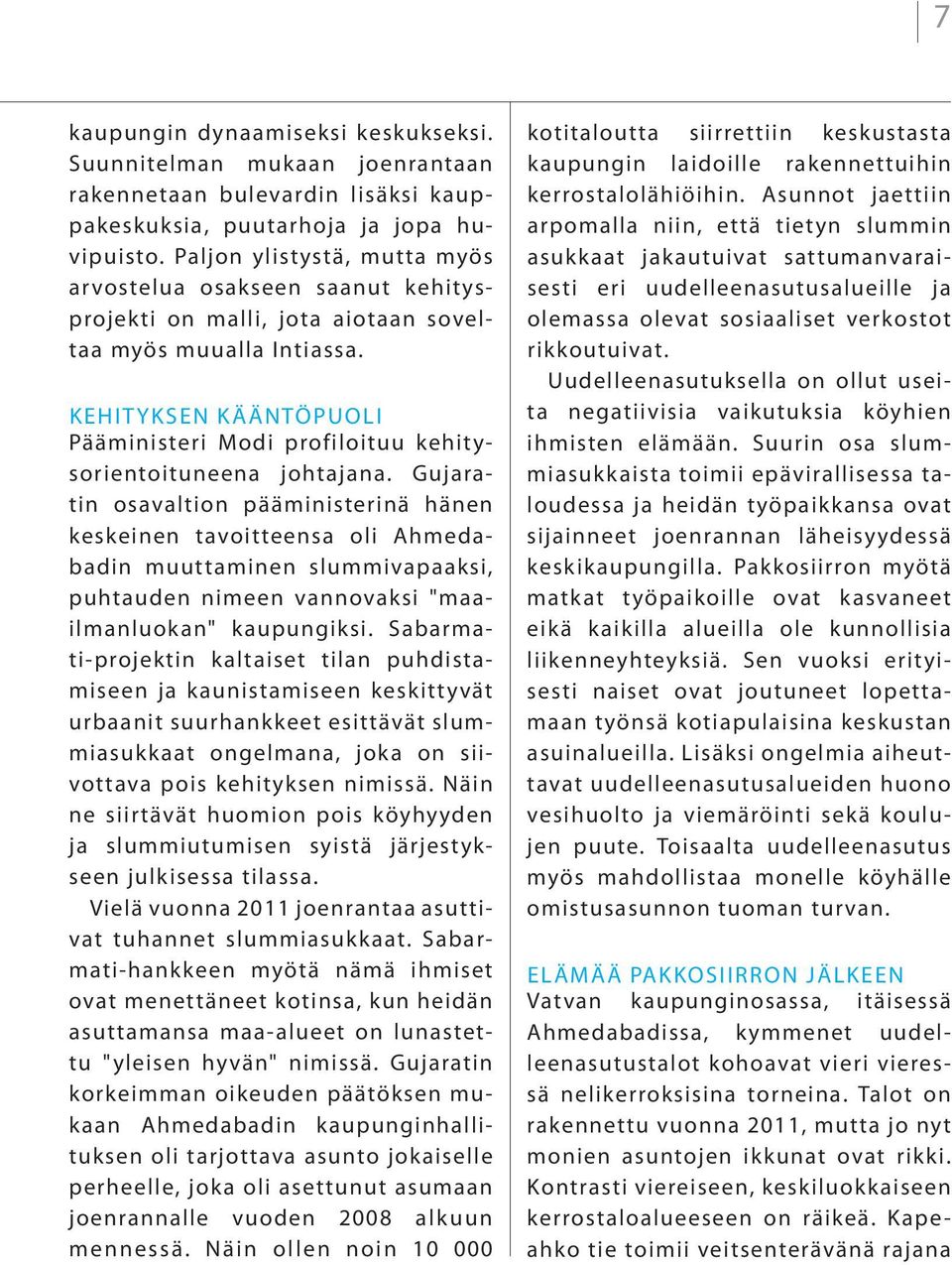 Kehit yksen kääntöpuoli Pääministeri Modi profiloituu kehitysorientoituneena johtajana.