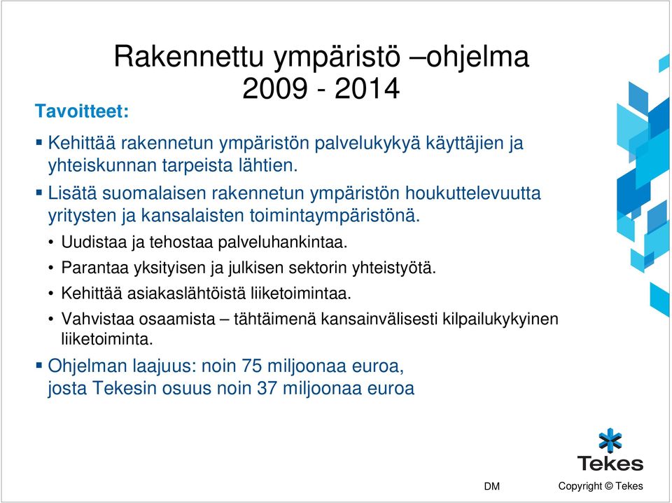 Uudistaa ja tehostaa palveluhankintaa. Parantaa yksityisen ja julkisen sektorin yhteistyötä. Kehittää asiakaslähtöistä liiketoimintaa.