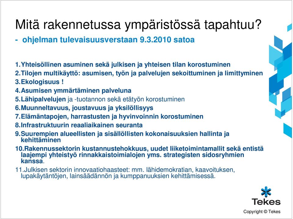 Muunneltavuus, joustavuus ja yksilöllisyys 7.Elämäntapojen, harrastusten ja hyvinvoinnin korostuminen 8.Infrastruktuurin reaaliaikainen seuranta 9.