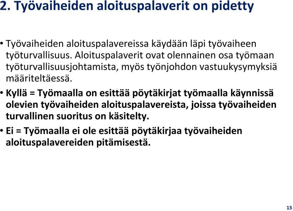 Kyllä = Työmaalla on esittää pöytäkirjat työmaalla käynnissä olevien työvaiheiden aloituspalavereista, joissa