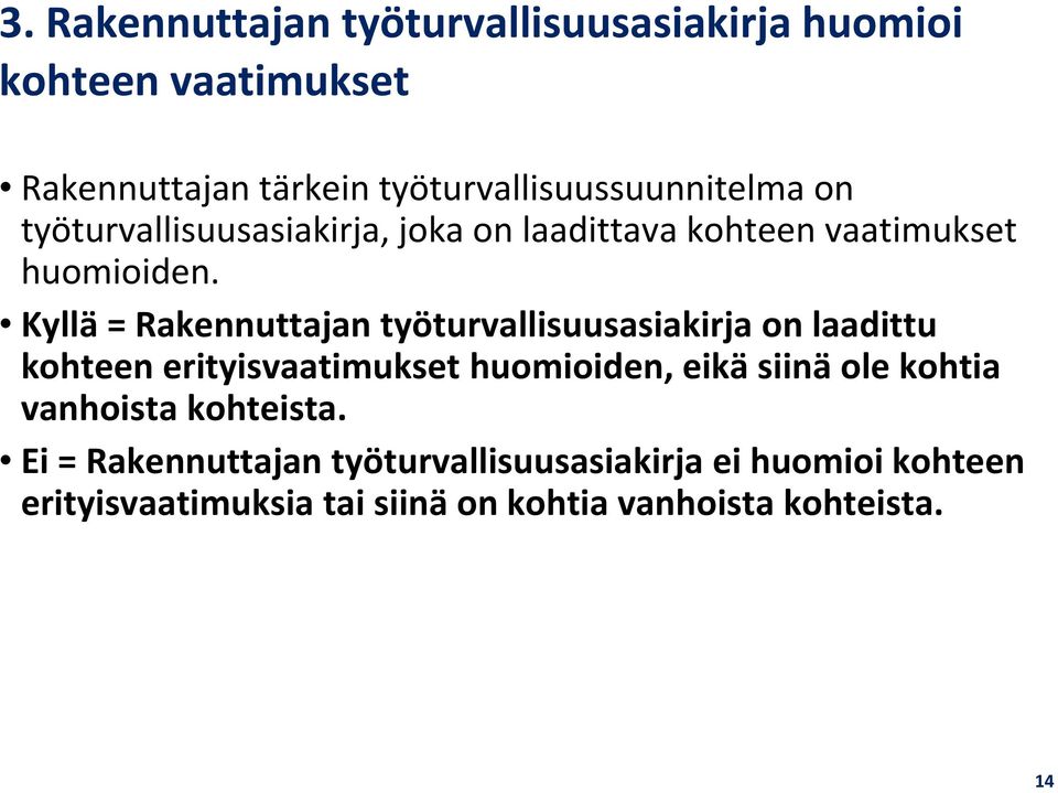 Kyllä = Rakennuttajan työturvallisuusasiakirja on laadittu kohteen erityisvaatimukset huomioiden, eikä siinä ole