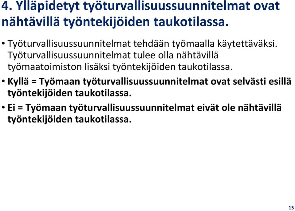 Työturvallisuussuunnitelmat tulee olla nähtävillä työmaatoimiston lisäksi työntekijöiden taukotilassa.