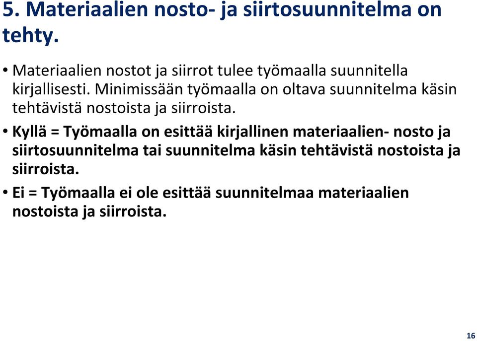 Minimissään työmaalla on oltava suunnitelma käsin tehtävistä nostoista ja siirroista.