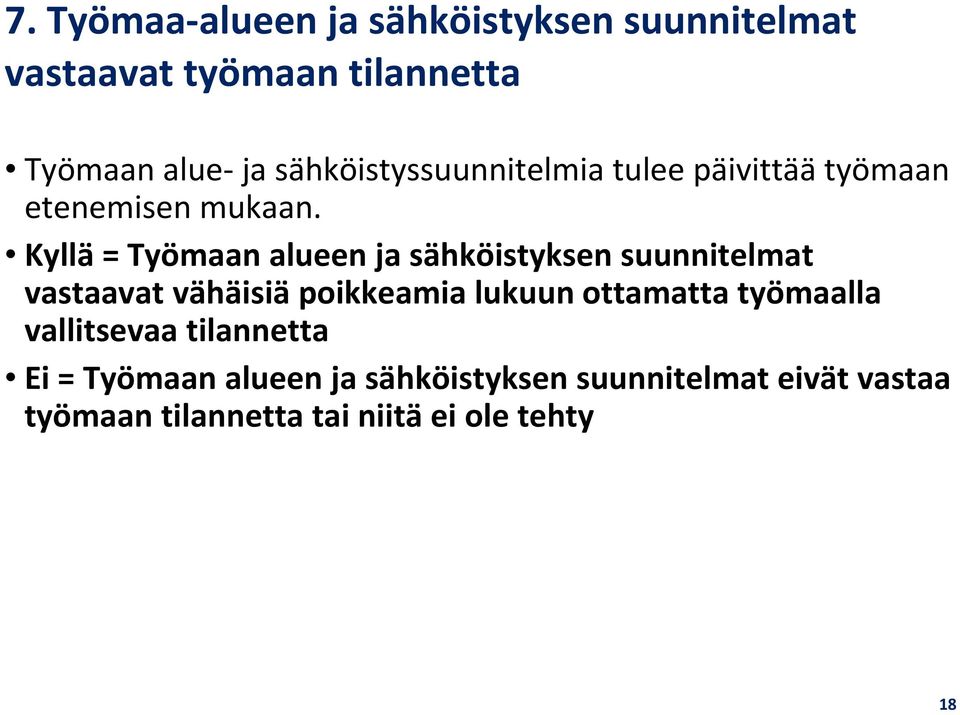 Kyllä = Työmaan alueen ja sähköistyksen suunnitelmat vastaavat vähäisiä poikkeamia lukuun ottamatta
