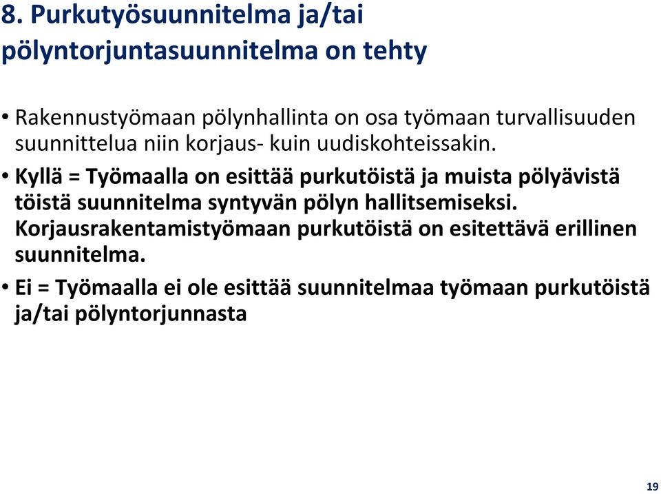 Kyllä = Työmaalla on esittää purkutöistä ja muista pölyävistä töistä suunnitelma syntyvän pölyn hallitsemiseksi.
