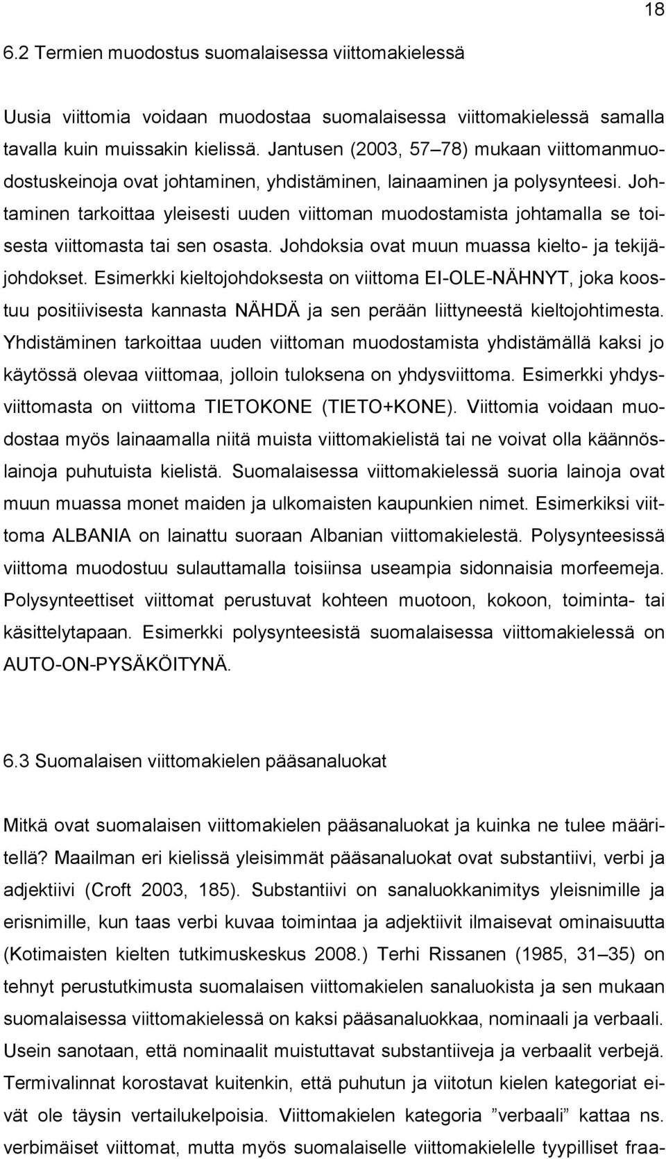 Johtaminen tarkoittaa yleisesti uuden viittoman muodostamista johtamalla se toisesta viittomasta tai sen osasta. Johdoksia ovat muun muassa kielto- ja tekijäjohdokset.