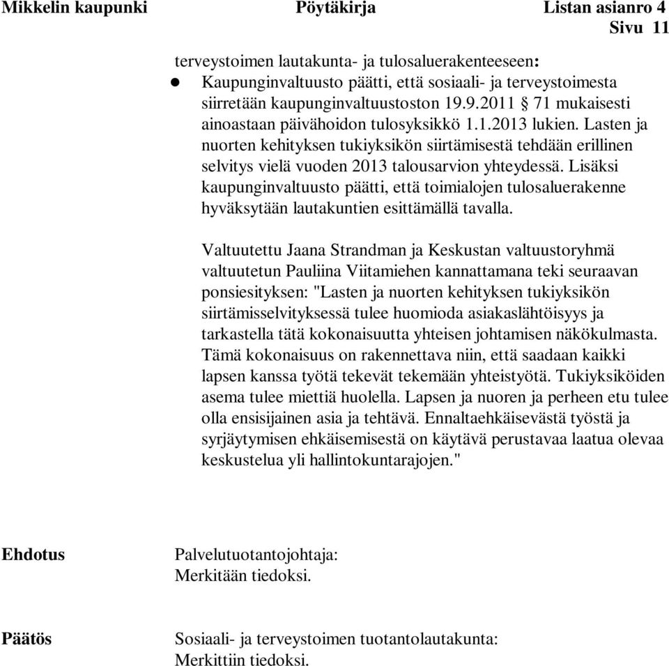 Lasten ja nuorten kehityksen tukiyksikön siirtämisestä tehdään erillinen selvitys vielä vuoden 2013 talousarvion yhteydessä.