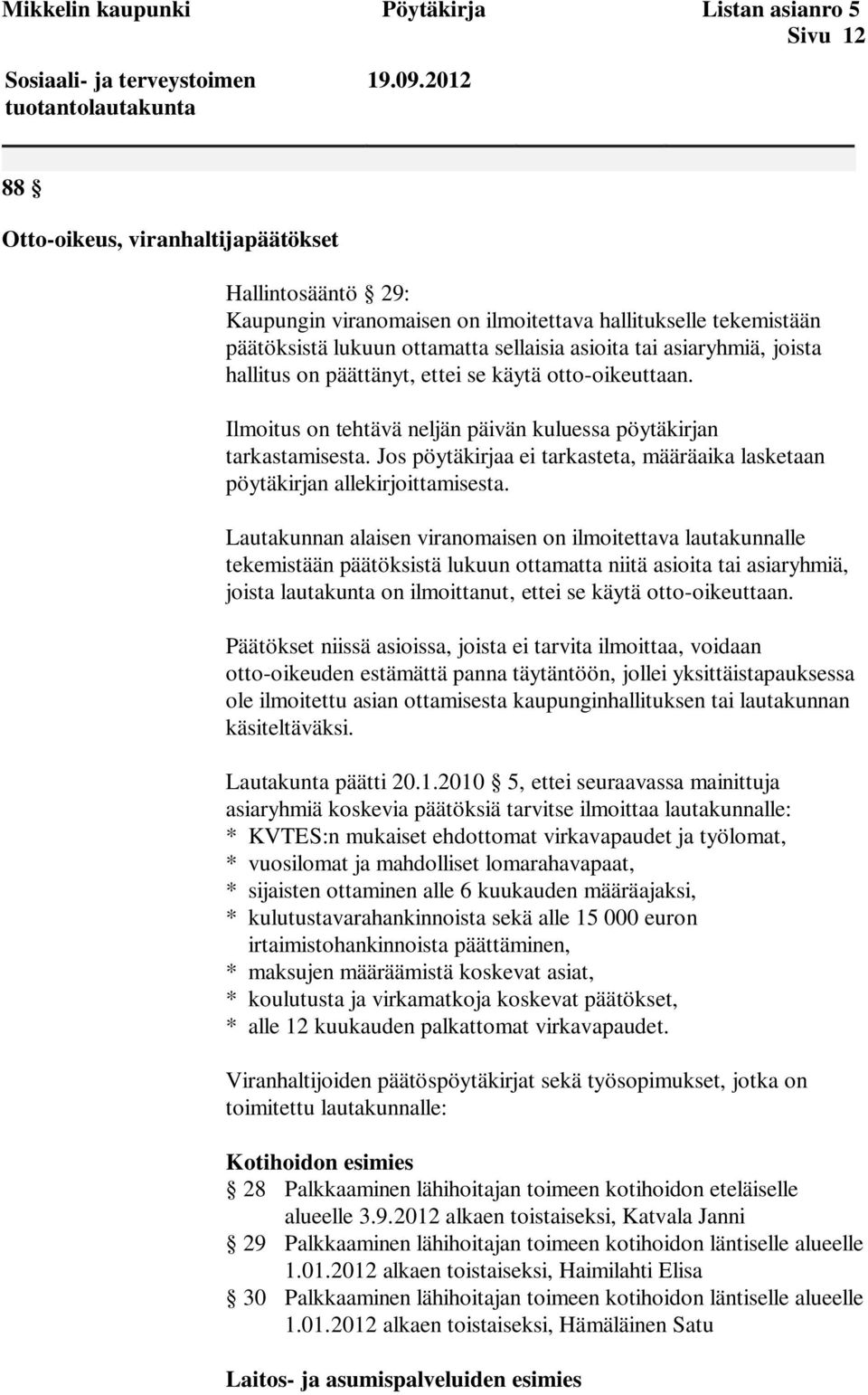 hallitus on päättänyt, ettei se käytä otto-oikeuttaan. Ilmoitus on tehtävä neljän päivän kuluessa pöytäkirjan tarkastamisesta.